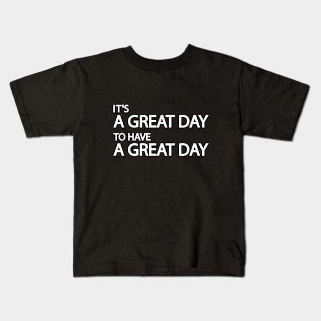 It's a great day to have a great day Kids T-Shirt by It'sMyTime